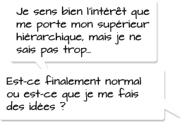 Je sens bien l’intérêt que me porte mon supérieur hiérarchique, mais je ne sais pas trop… est-ce finalement normal ou est-ce que je me fais des idées ?